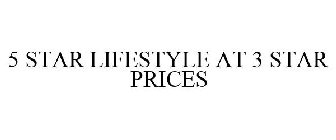 5 STAR LIFESTYLE AT 3 STAR PRICES