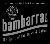 CELEBRATING 10 YEARS OF BAMBARRA BAMBARRA RUM THE SPIRIT OF THE TURKS & CAICOS