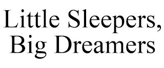 LITTLE SLEEPERS, BIG DREAMERS