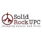 SOLID ROCK UPC CHANGING HEARTS AND LIVES