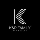 K K&R FAMILY MEDICAL