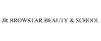 JR BROWSTAR BEAUTY & SCHOOL