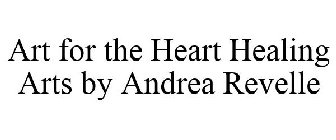 ART FOR THE HEART HEALING ARTS BY ANDREA REVELLE