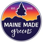 MAINE MADE GREENS EST. 2018