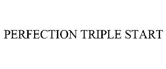 PERFECTION TRIPLE START