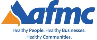 AFMC HEALTHY PEOPLE. HEALTHY BUSINESSES. HEALTHY COMMUNITIES.