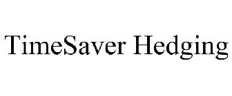 TIMESAVER HEDGING