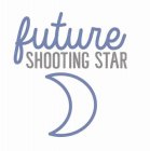 FUTURE SHOOTING STAR