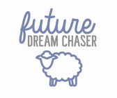 FUTURE DREAM CHASER