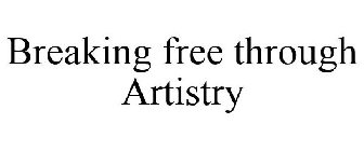 BREAKING FREE THROUGH ARTISTRY