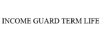 INCOME GUARD TERM LIFE