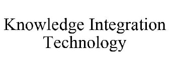 KNOWLEDGE INTEGRATION TECHNOLOGY