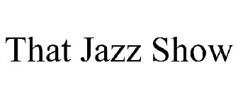 THAT JAZZ SHOW