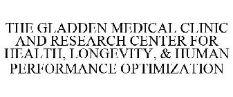 THE GLADDEN MEDICAL CLINIC AND RESEARCH CENTER FOR HEALTH, LONGEVITY, & HUMAN PERFORMANCE OPTIMIZATION