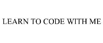 LEARN TO CODE WITH ME
