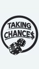 TAKING CHANCE$