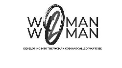 WOMAN 2 WOMAN DEVELOPING INTO THE WOMAN GOD HAS CALLED YOU TO BE