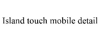 ISLAND TOUCH MOBILE DETAIL