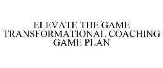 ELEVATE THE GAME TRANSFORMATIONAL COACHING GAME PLAN