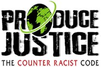 PRODUCE JUSTICE THE COUNTER RACIST CODE