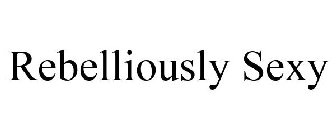 REBELLIOUSLY SEXY