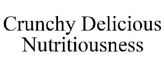 CRUNCHY DELICIOUS NUTRITIOUSNESS