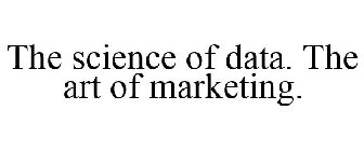 THE SCIENCE OF DATA. THE ART OF MARKETING.