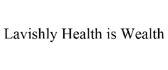 LAVISHLY HEALTH IS WEALTH