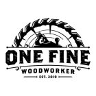 ONE FINE WOODWORKER EST. 2019