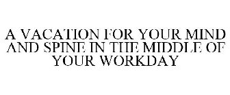 A VACATION FOR YOUR MIND AND SPINE IN THE MIDDLE OF YOUR WORKDAY