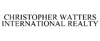 CHRISTOPHER WATTERS INTERNATIONAL REALTY