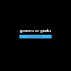 GAMERS OR GEEKS LET'S PLAY