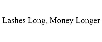 LASHES LONG, MONEY LONGER