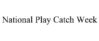 NATIONAL PLAY CATCH WEEK
