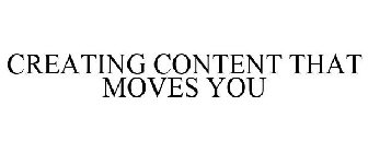 CREATING CONTENT THAT MOVES YOU