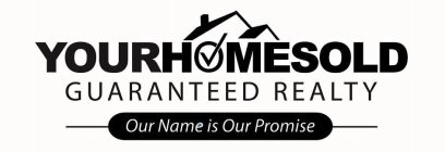 YOURHOMESOLD GUARANTEED REALTY OUR NAME IS OUR PROMISE