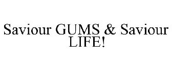 SAVIOUR GUMS & SAVIOUR LIFE!