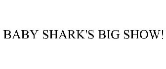 BABY SHARK'S BIG SHOW!