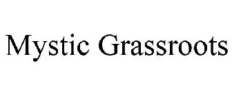 MYSTIC GRASSROOTS