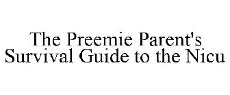 THE PREEMIE PARENT'S SURVIVAL GUIDE TO THE NICU