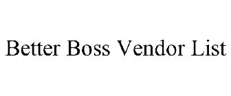 BETTER BOSS VENDOR LIST