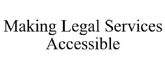 MAKING LEGAL SERVICES ACCESSIBLE