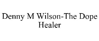 DENNY M WILSON-THE DOPE HEALER