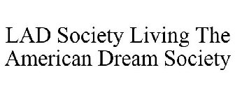 LAD SOCIETY LIVING THE AMERICAN DREAM SOCIETY