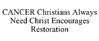 CANCER CHRISTIANS ALWAYS NEED CHRIST ENCOURAGES RESTORATION