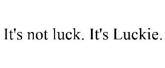 IT'S NOT LUCK. IT'S LUCKIE.