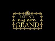 I SPEND MY OWN GRAND