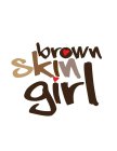 BROWN SKIN GIRL