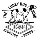 THE LUCKY DOG KIND D & M SPORTING GOODS