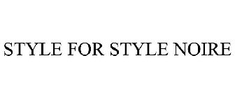 STYLE FOR STYLE NOIRE